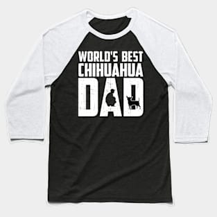 World'S Best Chihuahua Dad Gift For Chihuahua Lover Baseball T-Shirt